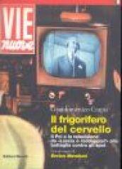 Il frigorifero del cervello. Il Pci e la televisione da «Lascia o raddoppia?» alla battaglia contro gli spot