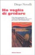 Ho voglia di gridare. Uno «sfogo terapeutico» nei confronti della Sinistra e dei nuovi governanti dell'«azienda Italia»