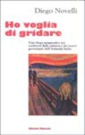 Ho voglia di gridare. Uno «sfogo terapeutico» nei confronti della Sinistra e dei nuovi governanti dell'«azienda Italia»