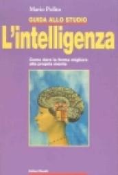 Guida allo studio. L'intelligenza. Come dare la forma migliore alla propria mente