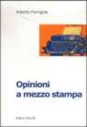 Opinioni a mezzo stampa. I quotidiani italiani nell'era del centro destra