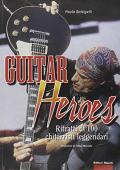 Guitar heroes. Ritratti di cento chitarristi leggendari