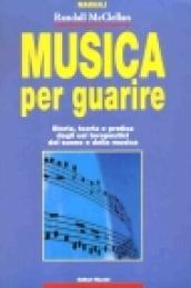 Musica per guarire. Storia, teoria e pratica degli usi terapeutici del suono e della musica