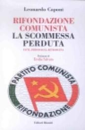 Rifondazione comunista: la scommessa perduta. Fatti, personaggi, retroscena