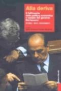 Alla deriva. Il fallimento della politica economica e sociale del governo Berlusconi. Storia, dati, documenti