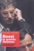 Bossi: la grande illusione. La Lega nel racconto di un protagonista