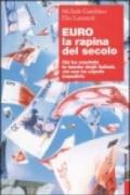 Euro, la rapina del secolo. Chi ha svuotato le tasche degli italiani, chi non ha saputo impedirlo