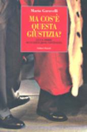 Ma cos'è questa giustizia? Luci e ombre di un'istituzione contestata