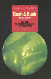 Bush & Bush 1980-2006. Come si fabbricano le guerre