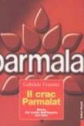 Il crac Parmalat. Storia del crollo dell'impero del latte