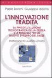 L'innovazione tradita. La fine dell'illusione tecnocratica della destra e le premesse per un nuovo sviluppo del paese