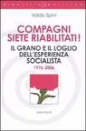 Compagni siete riabilitati! Il grano e il loglio dell'esperienza socialista 1976-2006