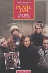 Pearl Jam 1991-2006. Atto di rivolta