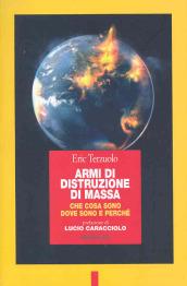 Armi di distruzione di massa. Che cosa sono, dove sono e perché