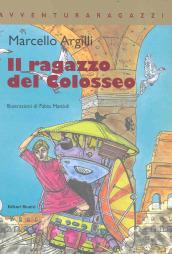 Il ragazzo del Colosseo. Ediz. illustrata