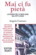 Mai ci fu pietà. La banda della Magliana dal 1977 a oggi