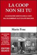 La Coop non sei tu. La mutazione genetica delle Coop: dal solidarismo alle scalate bancarie