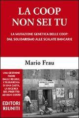 La Coop non sei tu. La mutazione genetica delle Coop: dal solidarismo alle scalate bancarie