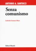 Senza comunismo. Labriola, Gramsci, Marx