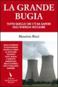 La grande bugia. Tutto quello che c'è da sapere sull'energia nucleare