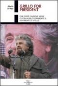 Grillo for president. Che cos'è, da dove viene e cosa vuole veramente il Movimento 5 Stelle