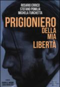 Prigioniero della mia libertà