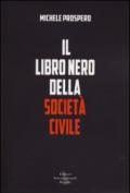 Il libro nero della società civile. Come vent'anni di nuovismo hanno distrutto la politica in Italia