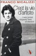 C'est la vie d'artiste ...i miei primi cinquant'anni di musica