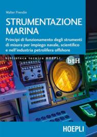 Strumentazione marina. Principi di funzionamento degli strumenti di misura per impiego navale, scientifico e nell'industria petrolifera offshore