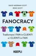 Fanocracy. Trasformare i fan in clienti e i clienti in fan