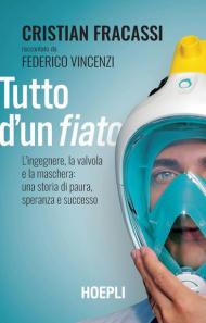 Tutto d'un fiato. L'ingegnere, la valvola e la maschera: una storia di paura, speranza e successo