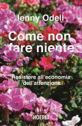 Come non fare niente. Resistere all'economia dell'attenzione