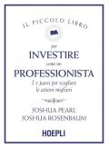 Il piccolo libro per investire come un professionista. I 5 passi per scegliere le azioni migliori