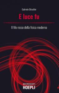 E luce fu. Il filo rosso della fisica moderna