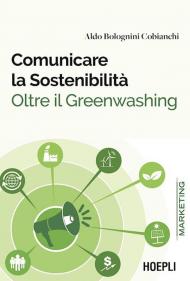 Comunicare la sostenibilità. Oltre il Greenwashing