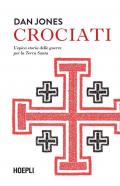 Crociati. L'epica storia delle guerre per la Terra Santa