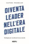 Diventa leader nell'era digitale. Strategie per accelerare la tua crescita