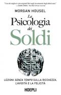 La psicologia dei soldi. Lezioni senza tempo sulla ricchezza, l'avidità e la felicità