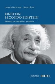 Einstein secondo Einstein. Riflessioni autobiografiche e scientifiche