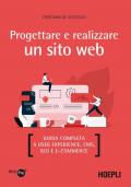 Progettare e realizzare un sito web. Guida completa a User experience, CMS, SEO e Ecommerce