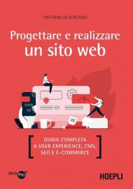 Progettare e realizzare un sito web. Guida completa a User experience, CMS, SEO e Ecommerce