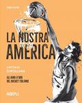 La nostra America. Gli anni d'oro del basket italiano