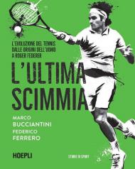 L' ultima scimmia. L'evoluzione del tennis dalle origini dell'uomo a Roger Federer