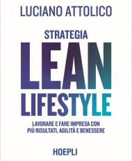 Strategia lean lifestyle. Lavorare e fare impresa con più risultati, agilità e benessere