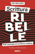 Scrittura ribelle. Anti manuale di scrittura creativa