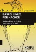 Basi di Linux per hacker. Networking, scripting e sicurezza in Kali