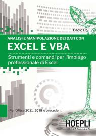 Analisi e manipolazione dei dati con Excel e VBA. Strumenti e comandi per l'impiego professionale di Excel