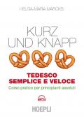 Kurz und Knapp. Tedesco semplice e veloce. Corso pratico per principianti assoluti. Con Contenuto digitale (fornito elettronicamente)