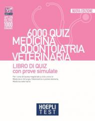 Hoepli test. 6000 quiz. Medicina odontoiatria veterinaria. Libro di Quiz con prove simulate