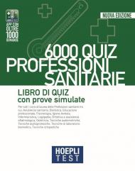 Hoepli test. 6000 quiz. Professioni sanitarie. Libro di Quiz con prove simulate